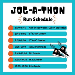 Jogathon running schedule with times listed by running time and grade level: Warm Up from 8:30-8:40; 3rd and 4th grade from 8:45-9:00; 5th and 6th grade from 9:05-9:20; 1st and 2nd from 9:25-9:40; 7th grade from 9:45-10:00; TK and Kinder from 10:10-10:25; 8th grade from 10:35-10:50